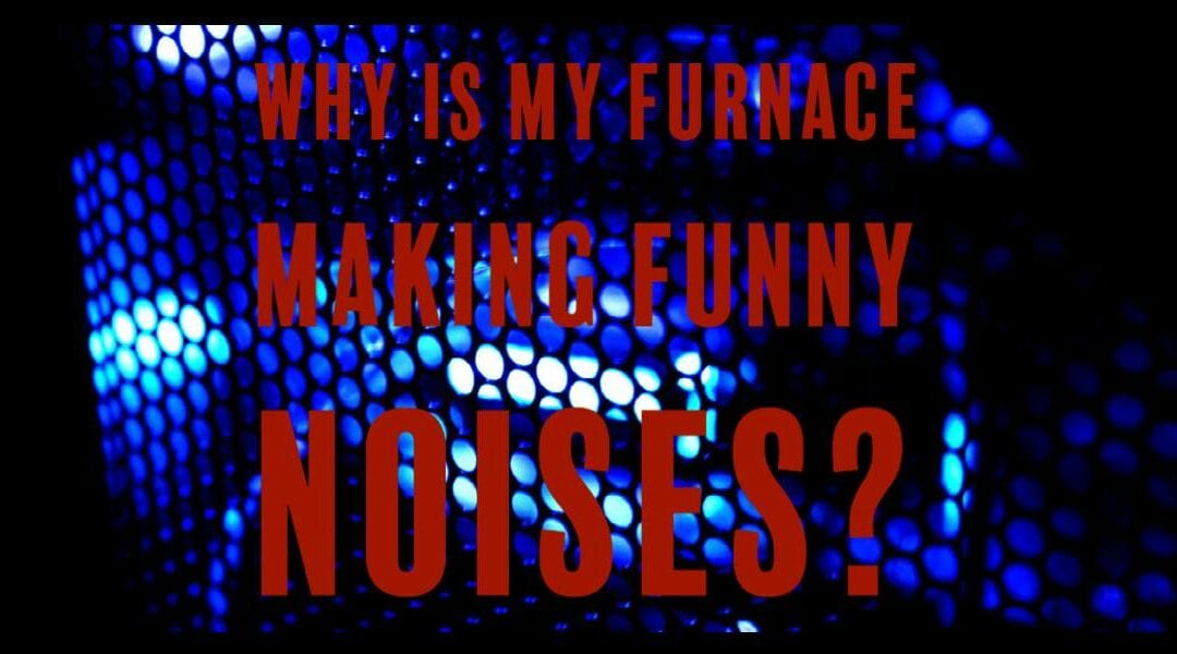 Why is my furnace making funny noises?