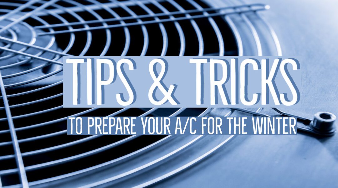 Tips & Tricks to Prepare Your A/C for the Winter